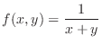 $\displaystyle{f(x,y) = \frac{1}{x+y}}$