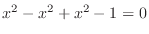 $x^2 -x^2 + x^2 - 1 = 0$