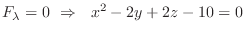$\displaystyle F_{\lambda} = 0  \Rightarrow   x^{2}-2y+2z -10 = 0$