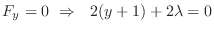 $\displaystyle F_{y} = 0  \Rightarrow   2(y+1) + 2\lambda = 0$
