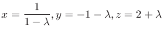 $\displaystyle x = \frac{1}{1-\lambda}, y = -1-\lambda, z = 2+\lambda$