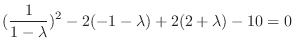 $\displaystyle (\frac{1}{1-\lambda})^{2} -2(-1-\lambda)+2(2+\lambda) - 10 =0 $