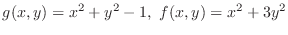 $\displaystyle{g(x,y) = x^2 + y^2 - 1,  f(x,y) = x^{2} + 3y^2}$