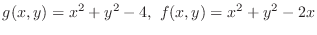 $\displaystyle{g(x,y) = x^2 + y^2 - 4,  f(x,y) = x^2 + y^2 - 2x}$