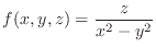 $\displaystyle{f(x,y,z) = \frac{z}{x^{2} - y^{2}}}$