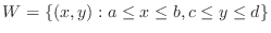 $W = \{(x,y):a\leq x \leq b, c\leq y \leq d\}$