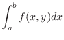 $\displaystyle \int_{a}^{b}f(x,y)dx$