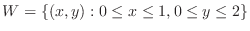 $W = \{(x,y) : 0 \leq x \leq 1, 0 \leq y \leq 2\}$