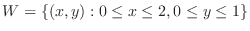 $W = \{(x,y) : 0 \leq x \leq 2, 0 \leq y \leq 1\}$
