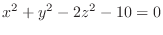 $\displaystyle{x^{2} + y^{2} - 2z^{2} -10 = 0}$