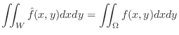 $\displaystyle \iint_{W}\hat{f}(x,y) dxdy = \iint_{\Omega}f(x,y)dxdy $