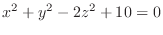 $\displaystyle{x^{2} + y^{2} - 2z^{2} +10 = 0}$