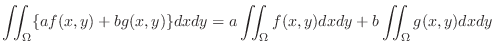 $\displaystyle \iint_{\Omega}\{af(x,y) + bg(x,y)\}dxdy = a\iint_{\Omega}f(x,y)dxdy + b\iint_{\Omega}g(x,y)dxdy $