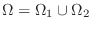 $\Omega = \Omega_{1} \cup \Omega_{2}$