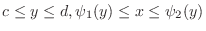 $c \leq y \leq d, \psi_{1}(y) \leq x \leq \psi_{2}(y)$