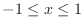 $-1 \leq x \leq 1$