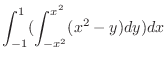 $\displaystyle \int_{-1}^{1}(\int_{-x^2}^{x^2}(x^2 - y)dy)dx$
