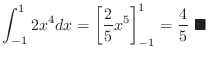 $\displaystyle \int_{-1}^{1}2x^4dx = \left[\frac{2}{5}x^5 \right ]_{-1}^{1} = \frac{4}{5}
\ensuremath{ \blacksquare}$