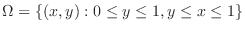 $\displaystyle \Omega = \{(x,y) : 0 \leq y \leq 1, y \leq x \leq 1\}$