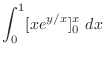 $\displaystyle \int_{0}^{1}[xe^{y/x}]_{0}^{x}  dx$