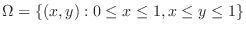 $\displaystyle \Omega = \{(x,y) : 0 \leq x \leq 1, x \leq y \leq 1\}$