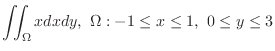 $\displaystyle{\iint_{\Omega}x dxdy,  \Omega: -1 \leq x \leq 1,  0 \leq y \leq 3}$