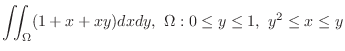 $\displaystyle{\iint_{\Omega}(1 + x + xy) dxdy,  \Omega: 0 \leq y \leq 1,  y^2 \leq x \leq y}$