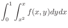 $\displaystyle{\int_{0}^{1}\int_{x^{2}}^{x}f(x,y)dydx}$