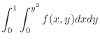 $\displaystyle{\int_{0}^{1}\int_{0}^{y^{2}}f(x,y)dxdy}$