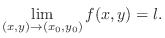 $\displaystyle \lim_{(x,y) \rightarrow (x_{0},y_0)}f(x,y) = l. $