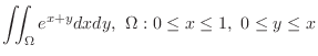 $\displaystyle{\iint_{\Omega}e^{x+y} dxdy,  \Omega: 0 \leq x \leq 1,  0 \leq y \leq x}$