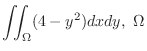 $\displaystyle{\iint_{\Omega}(4 - y^2) dxdy,  \Omega}$
