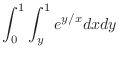 $\displaystyle{\int_{0}^{1}\int_{y}^{1}e^{y/x}dxdy}$