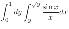 $\displaystyle{\int_{0}^{1} dy \int_{y}^{\sqrt{y}}\frac{\sin{x}}{x}dx}$