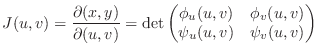 $\displaystyle J(u,v) = \frac{\partial(x,y)}{\partial(u,v)} = \det\begin{pmatrix}
\phi_{u}(u,v)&\phi_{v}(u,v)\\
\psi_{u}(u,v)&\psi_{v}(u,v)
\end{pmatrix} $