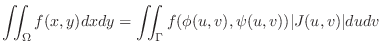 $\displaystyle \iint_{\Omega}f(x,y)dxdy = \iint_{\Gamma}f(\phi(u,v),\psi(u,v))\vert J(u,v)\vert dudv $