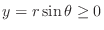 $y = r\sin{\theta} \geq 0$