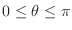 $0 \leq \theta \leq \pi$