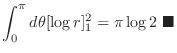 $\displaystyle \int_{0}^{\pi} d\theta [\log{r}]_{1}^{2} = \pi \log{2} \ensuremath{ \blacksquare}$