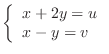 $\left\{\begin{array}{l}
x + 2y = u\\
x -y = v
\end{array}\right.$