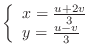 $\left\{\begin{array}{l}
x = \frac{u+2v}{3}\\
y = \frac{u-v}{3}
\end{array}\right.$