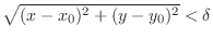 $\sqrt{(x - x_{0})^2 + (y - y_{0})^2} < \delta$