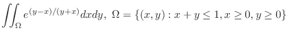 $\displaystyle{\iint_{\Omega}e^{(y-x)/(y+x)}dxdy, \Omega = \{(x,y) : x+y \leq 1, x \geq 0, y \geq 0\}}$