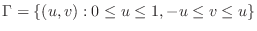 $\displaystyle \Gamma = \{(u,v) : 0 \leq u \leq1, - u \leq v \leq u\}$