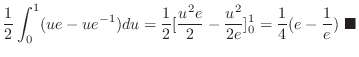 $\displaystyle \frac{1}{2}\int_{0}^{1}(ue - ue^{-1})du = \frac{1}{2}[\frac{u^2 e...
...frac{u^2}{2e}]_{0}^{1} = \frac{1}{4}(e-\frac{1}{e}) \ensuremath{ \blacksquare}$