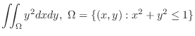 $\displaystyle{\iint_{\Omega}y^{2}dxdy,  \Omega = \{(x,y) : x^{2} + y^{2} \leq 1 \}}$
