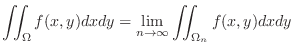 $\displaystyle \iint_{\Omega} f(x,y)dxdy = \lim_{n \rightarrow \infty}\iint_{\Omega_{n}} f(x,y)dxdy $