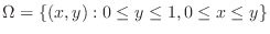 $\Omega = \{(x,y): 0 \leq y \leq 1, 0 \leq x \leq y\}$