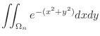 $\displaystyle \iint_{\Omega_{n}}e^{-(x^2 + y^2)}dxdy$