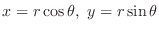 $\displaystyle x = r\cos{\theta},  y = r\sin{\theta} $
